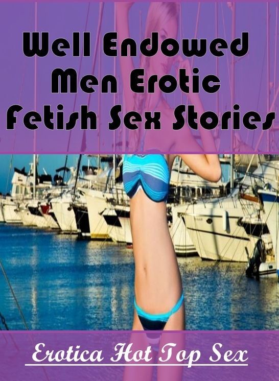 Erotica Photo: Eotica Hot Top Sex Well Endowed Men Erotic Fetish Sex Stories ( Erotic Photography, Erotic Stories, Nude Photos, Naked , Lesbian, She-male, Gay, Fetish, Bondage, Sex, Erotica, Hentai, Blow Job, Three-sum , XXX)