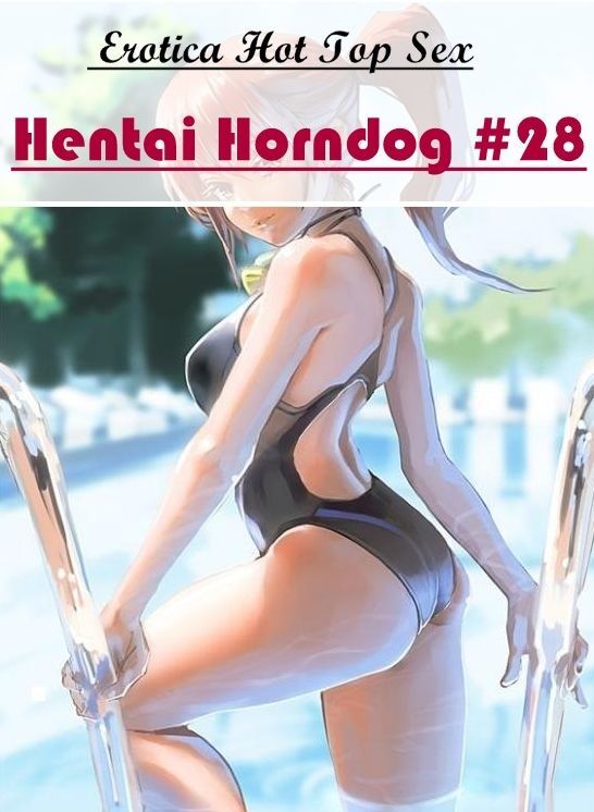 XXX: Eotica Hot Top Sex Hentai Horndog #28 ( Erotic Photography, Erotic Stories, Nude Photos, Naked , Lesbian, She-male, Gay, Fetish, Bondage, Sex, Erotica, Hentai, Blow Job, Three-sum , XXX)