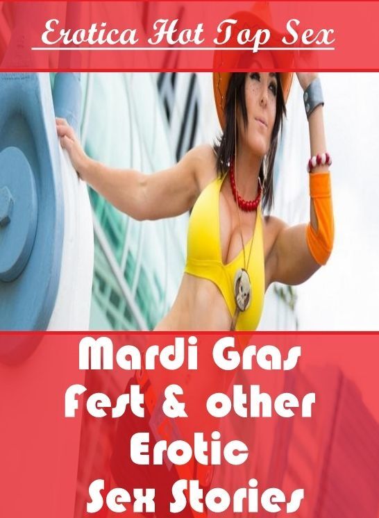 Naked: Eotica Hot Top Sex Mardi Gras Fest & other Erotic Sex Stories ( Erotic Photography, Erotic Stories, Nude Photos, Naked , Lesbian, She-male, Gay, Fetish, Bondage, Sex, Erotica, Hentai, Blow Job, Three-sum , XXX)