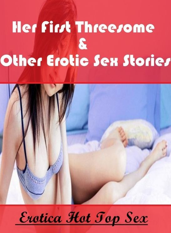 Adult Nudes: Eotica Hot Top Sex Her First Threesome & Other Erotic Sex Stories ( Erotic Photography, Erotic Stories, Nude Photos, Naked , Lesbian, She-male, Gay, Fetish, Bondage, Sex, Erotica, Hentai, Blow Job, Three-sum , XXX)