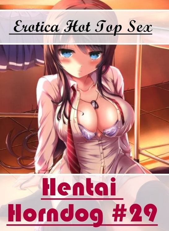 Erotic Photography: Eotica Hot Top Sex Hentai Horndog #29 ( Erotic Photography, Erotic Stories, Nude Photos, Naked , Lesbian, She-male, Gay, Fetish, Bondage, Sex, Erotica, Hentai, Blow Job, Three-sum , XXX)