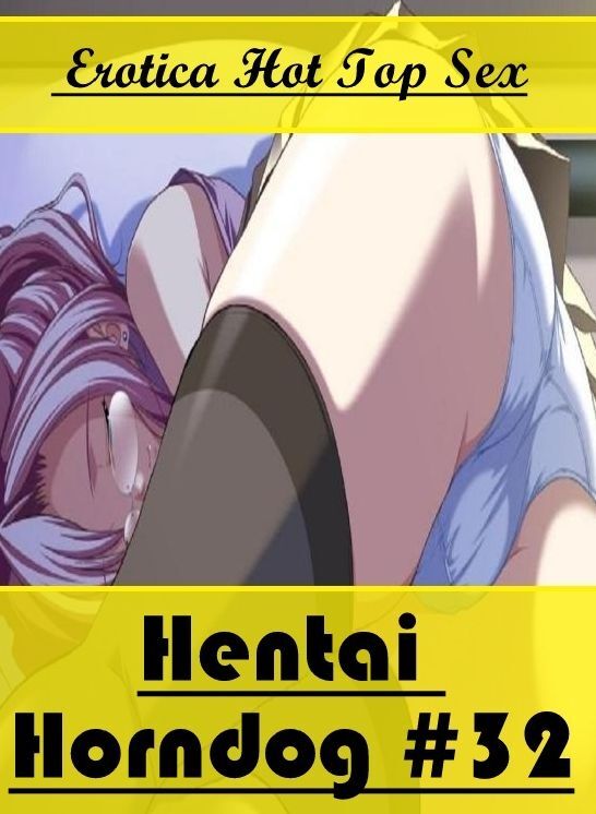 Naked: Eotica Hot Top Sex Hentai Horndog #32 ( Erotic Photography, Erotic Stories, Nude Photos, Naked , Lesbian, She-male, Gay, Fetish, Bondage, Sex, Erotica, Hentai, Blow Job, Three-sum , XXX)