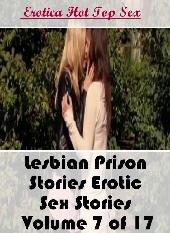 Nude Photos: Eotica Hot Top Sex Lesbian Prison Stories Erotic Sex Stories Volume 7 of 17 ( Erotic Photography, Erotic Stories, Nude Photos, Naked , Lesbian, She-male, Gay, Fetish, Bondage, Sex, Erotica, Hentai, Blow Job, Three-sum , XXX)Nude Photos: Eotic