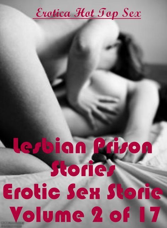 Adult Nudes: Eotica Hot Top Sex Lesbian Prison Stories Erotic Sex Storie Volume 2 of 17 ( Erotic Photography, Erotic Stories, Nude Photos, Naked , Lesbian, She-male, Gay, Fetish, Bondage, Sex, Erotica, Hentai, Blow Job, Three-sum , XXX)