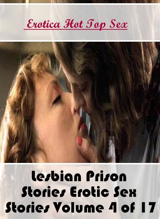 Breast: Eotica Hot Top Sex Lesbian Prison Stories Erotic Sex Stories Volume 4 of 17 ( Erotic Photography, Erotic Stories, Nude Photos, Naked , Lesbian, She-male, Gay, Fetish, Bondage, Sex, Erotica, Hentai, Blow Job, Three-sum , XXX)