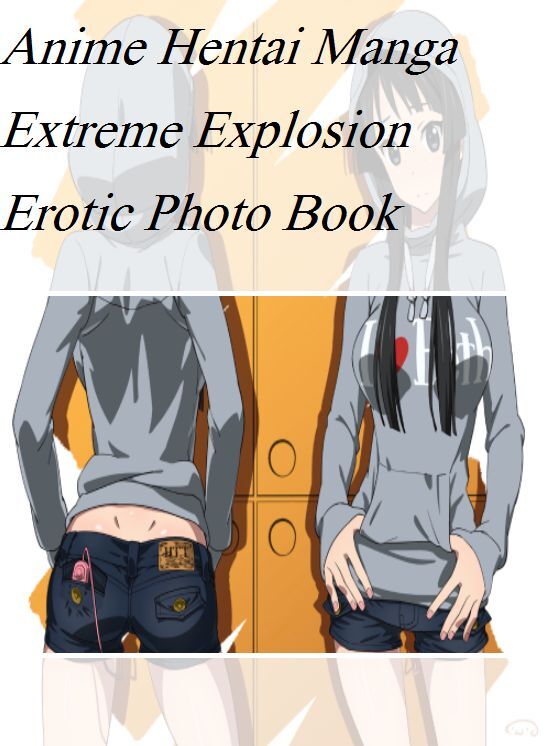 XXX: Erotica Hot Top Sex Anime Hentai Manga Extreme Explosion Erotic Photo Book ( Erotic Photography, Erotic Stories, Nude Photos, Naked , Lesbian, She-male, Gay, Fetish, Bondage, Sex, Erotica, Hentai, Blow Job, Three-sum , XXX)