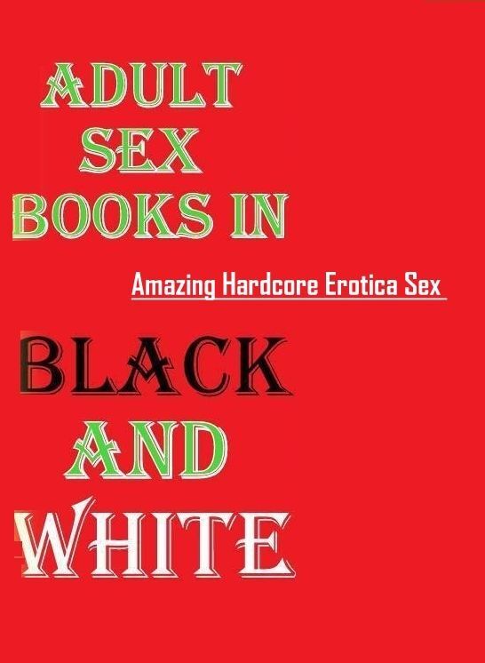 Bondage: Amazing Hardcore Erotica Sex Adult Sex Books in Black and White ( Erotic Photography, Erotic Stories, Nude Photos, Naked , Lesbian, She-male, Gay, Fetish, Bondage, Sex, Erotica, Hentai, Blow Job, Three-sum , XXX)