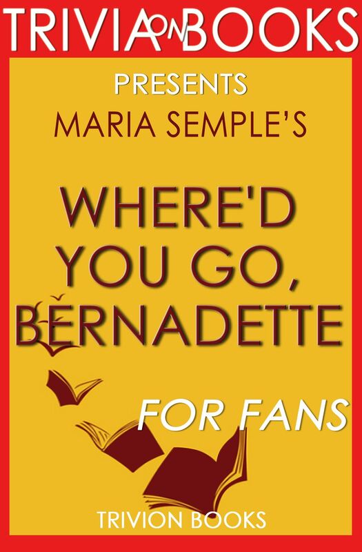 Trivia-On-Books Where'd You Go, Bernadette by Maria Semple