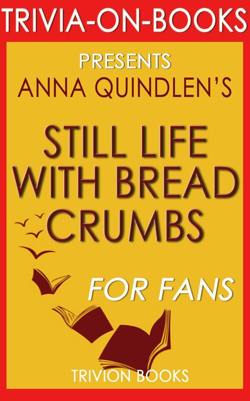 Trivia-On-Books Still Life with Bread Crumbs by Anna Quindlen