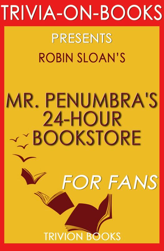 Trivia-On-Books Mr. Penumbra's 24-Hour Bookstore by Robin Sloan