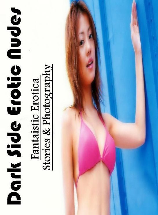 Nude Photos: Fantaistic Erotica Stories & Photography Dark Side Erotic Nudes ( Erotic Photography, Erotic Stories, Nude Photos, Naked , Lesbian, She-male, Gay, Fetish, Bondage, Sex, Erotica, Hentai, Blow Job, Three-sum , XXX)