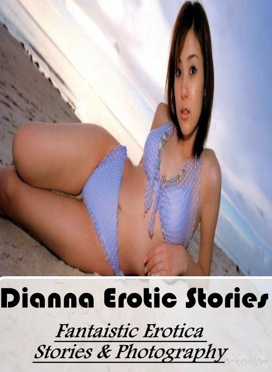 Adult Nudes: Fantaistic Erotica Stories & Photography Dianna Erotic Stories ( Erotic Photography, Erotic Stories, Nude Photos, Naked , Lesbian, She-male, Gay, Fetish, Bondage, Sex, Erotica, Hentai, Blow Job, Three-sum , XXX)