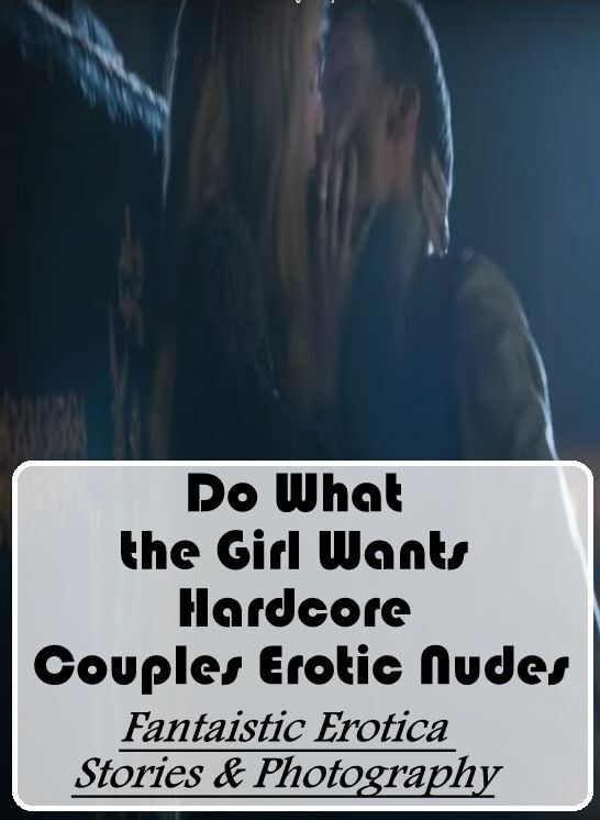 Bondage: Fantaistic Erotica Stories & Photography Do What the Girl Wants Hardcore Couples Erotic Nudes ( Erotic Photography, Erotic Stories, Nude Photos, Naked , Lesbian, She-male, Gay, Fetish, Bondage, Sex, Erotica, Hentai, Blow Job, Three-sum , XXX)