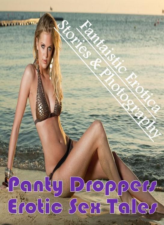 Erotica Photo: Fantaistic Erotica Stories & Photography Panty Droppers Erotic Sex Tales ( Erotic Photography, Erotic Stories, Nude Photos, Naked , Lesbian, She-male, Gay, Fetish, Bondage, Sex, Erotica, Hentai, Blow Job, Three-sum , XXX)