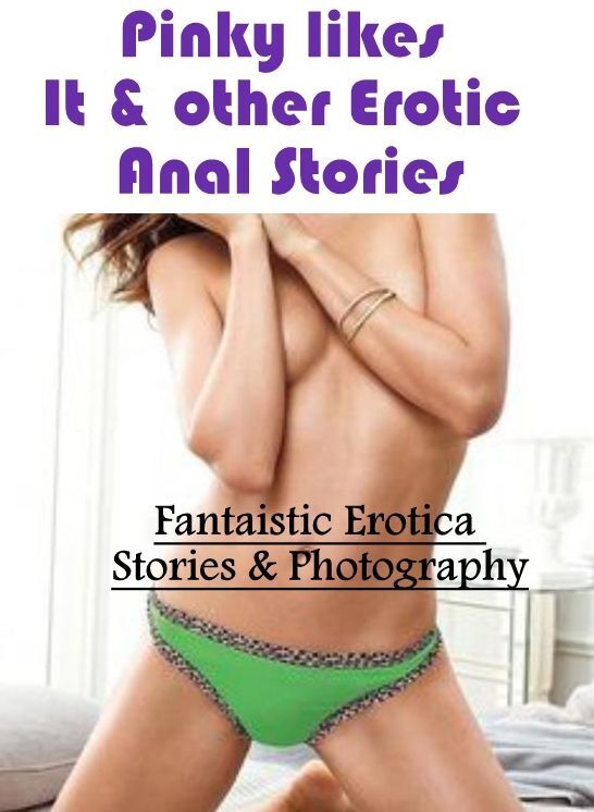 Erotic Photography: Fantaistic Erotica Stories & Photography Pinky likes It & other Erotic Anal Stories ( Erotic Photography, Erotic Stories, Nude Photos, Naked , Lesbian, She-male, Gay, Fetish, Bondage, Sex, Erotica, Hentai, Blow Job, Three-sum , XXX)