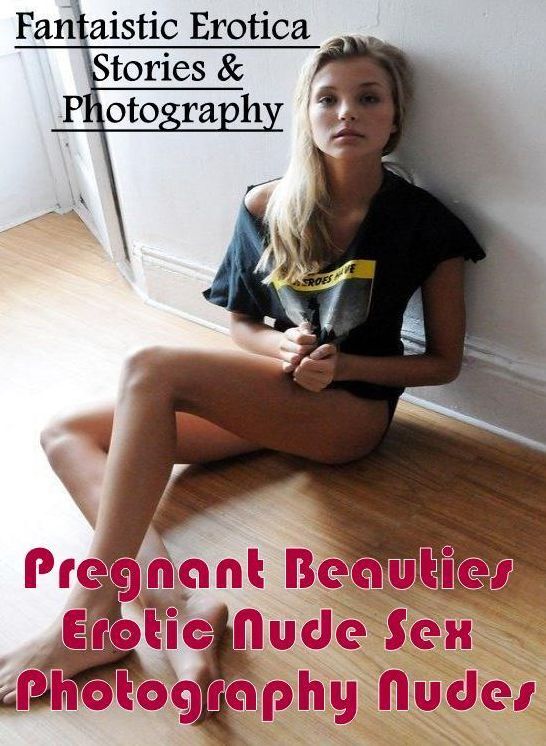 Breast: Fantaistic Erotica Stories & Photography Pregnant Beauties Erotic Nude Sex Photography Nudes ( Erotic Photography, Erotic Stories, Nude Photos, Naked , Lesbian, She-male, Gay, Fetish, Bondage, Sex, Erotica, Hentai, Blow Job, Three-sum , XXX)