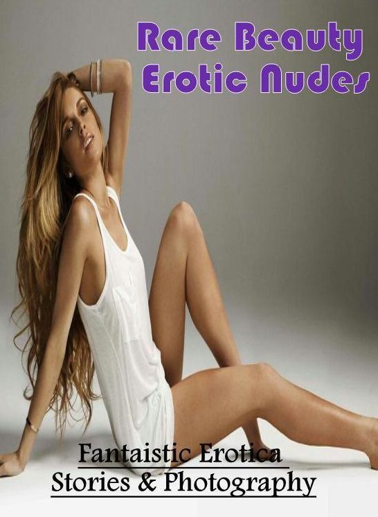 Erotic: Fantaistic Erotica Stories & Photography Rare Beauty Erotic Nudes ( Erotic Photography, Erotic Stories, Nude Photos, Naked , Lesbian, She-male, Gay, Fetish, Bondage, Sex, Erotica, Hentai, Blow Job, Three-sum , XXX)