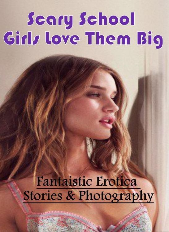 Submisive: Fantaistic Erotica Stories & Photography Scary School Girls Love Them Big ( Erotic Photography, Erotic Stories, Nude Photos, Naked , Lesbian, She-male, Gay, Fetish, Bondage, Sex, Erotica, Hentai, Blow Job, Three-sum , XXX)