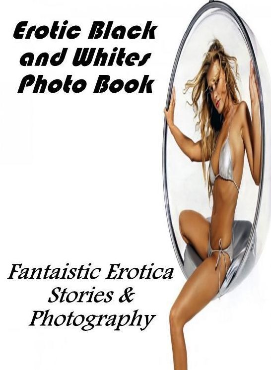 Confession: Fantaistic Erotica Stories & Photography Erotic Black and Whites Photo Book ( Erotic Photography, Erotic Stories, Nude Photos, Naked , Lesbian, She-male, Gay, Fetish, Bondage, Sex, Erotica, Hentai, Blow Job, Three-sum , XXX)