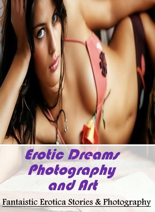 Adult Nudes: Fantaistic Erotica Stories & Photography Erotic Dreams Photography and Art ( Erotic Photography, Erotic Stories, Nude Photos, Naked , Lesbian, She-male, Gay, Fetish, Bondage, Sex, Erotica, Hentai, Blow Job, Three-sum , XXX)