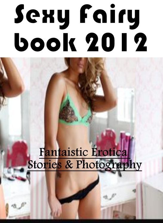 Blow Job: Fantaistic Erotica Stories & Photography Sexy Fairy book 2012 ( Erotic Photography, Erotic Stories, Nude Photos, Naked , Lesbian, She-male, Gay, Fetish, Bondage, Sex, Erotica, Hentai, Blow Job, Three-sum , XXX)