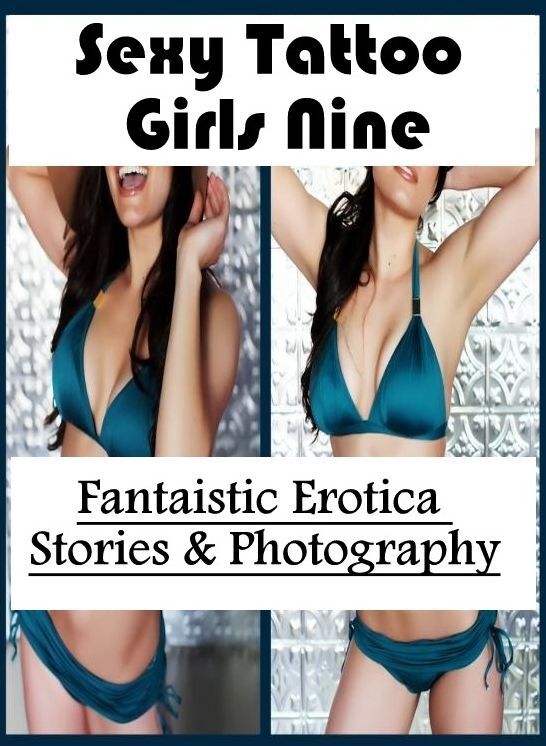 Erotic: Fantaistic Erotica Stories & Photography Sexy Tattoo Girls Nine ( Erotic Photography, Erotic Stories, Nude Photos, Naked , Lesbian, She-male, Gay, Fetish, Bondage, Sex, Erotica, Hentai, Blow Job, Three-sum , XXX)