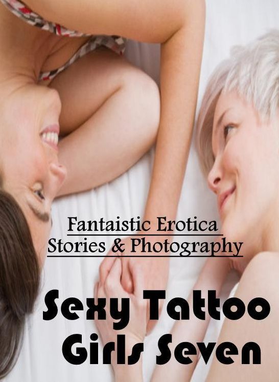 Erotica: Fantaistic Erotica Stories & Photography Sexy Tattoo Girls Seven ( Erotic Photography, Erotic Stories, Nude Photos, Naked , Lesbian, She-male, Gay, Fetish, Bondage, Sex, Erotica, Hentai, Blow Job, Three-sum , XXX)