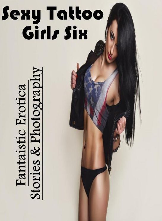 Submisive: Fantaistic Erotica Stories & Photography Sexy Tattoo Girls Six ( Erotic Photography, Erotic Stories, Nude Photos, Naked , Lesbian, She-male, Gay, Fetish, Bondage, Sex, Erotica, Hentai, Blow Job, Three-sum , XXX)
