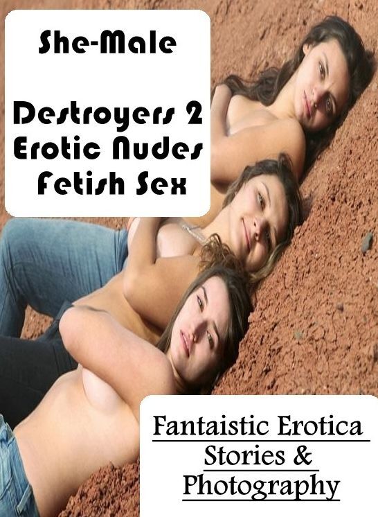 Erotic Photography: Fantaistic Erotica Stories & Photography She-Male Destroyers 2 Erotic Nudes Fetish Sex ( Erotic Photography, Erotic Stories, Nude Photos, Naked , Lesbian, She-male, Gay, Fetish, Bondage, Sex, Erotica, Hentai, Blow Job, Three-sum , XXX)