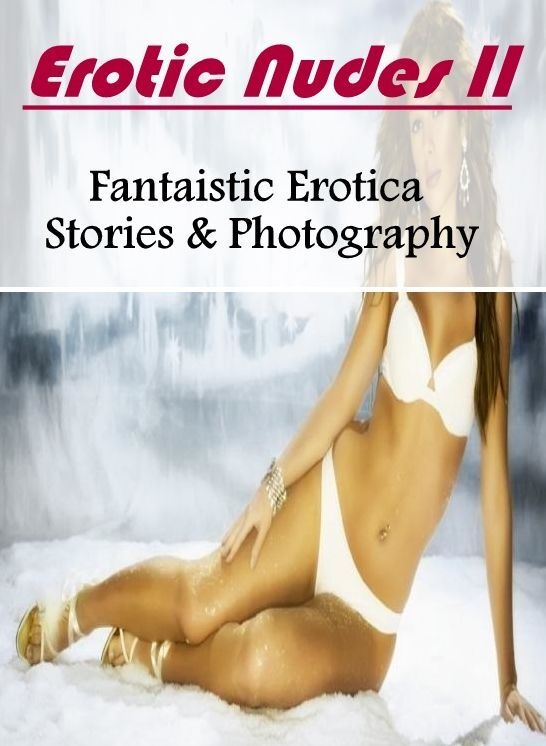 Adults Only: Fantaistic Erotica Stories & Photography Erotic Nudes II ( Erotic Photography, Erotic Stories, Nude Photos, Naked , Lesbian, She-male, Gay, Fetish, Bondage, Sex, Erotica, Hentai, Blow Job, Three-sum , XXX)
