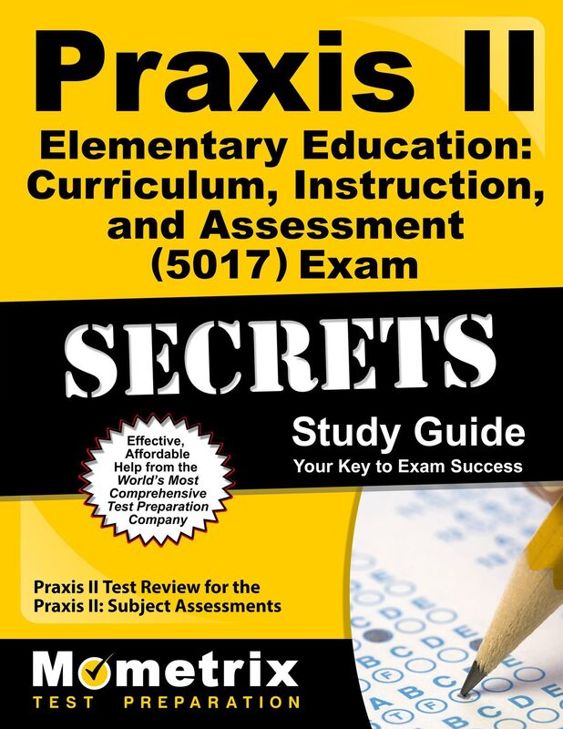 Praxis II Elementary Education: Curriculum, Instruction, and Assessment (5017) Exam Secrets Study Guide: Praxis II Test Review for the Praxis II: Subject Assessments