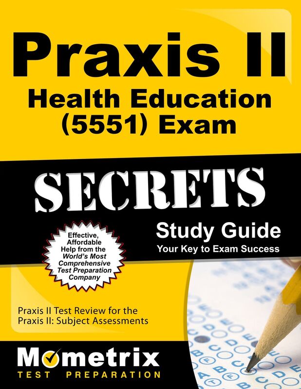 Praxis II Health Education (5551) Exam Secrets Study Guide: Praxis II Test Review for the Praxis II: Subject Assessments