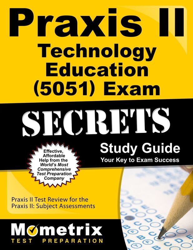Praxis II Technology Education (5051) Exam Secrets Study Guide: Praxis II Test Review for the Praxis II: Subject Assessments