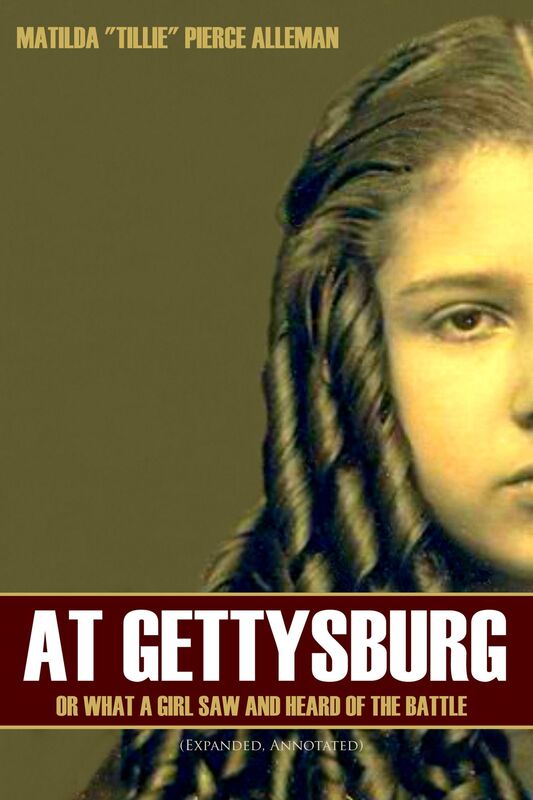 At Gettysburg, or, What a Girl Saw and Heard of the Battle (Expanded, Annotated)