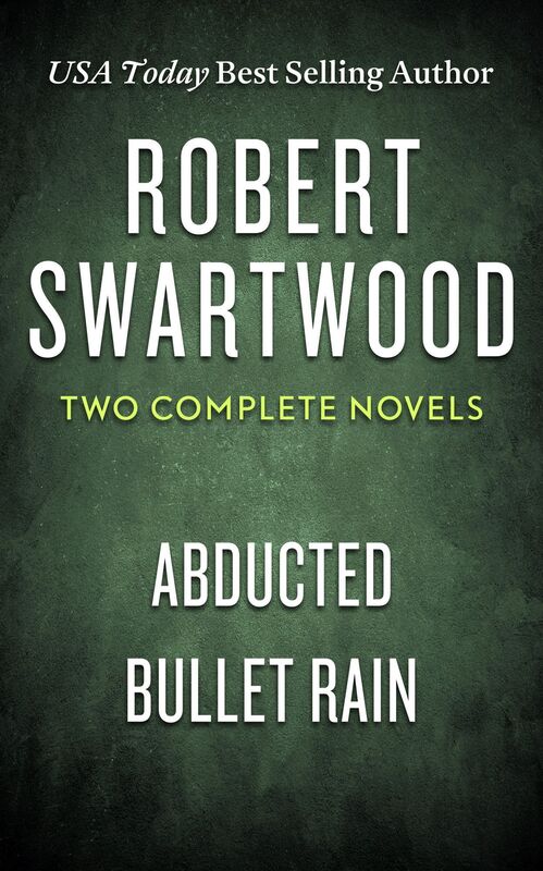Two Complete Novels: Abducted & Bullet Rain