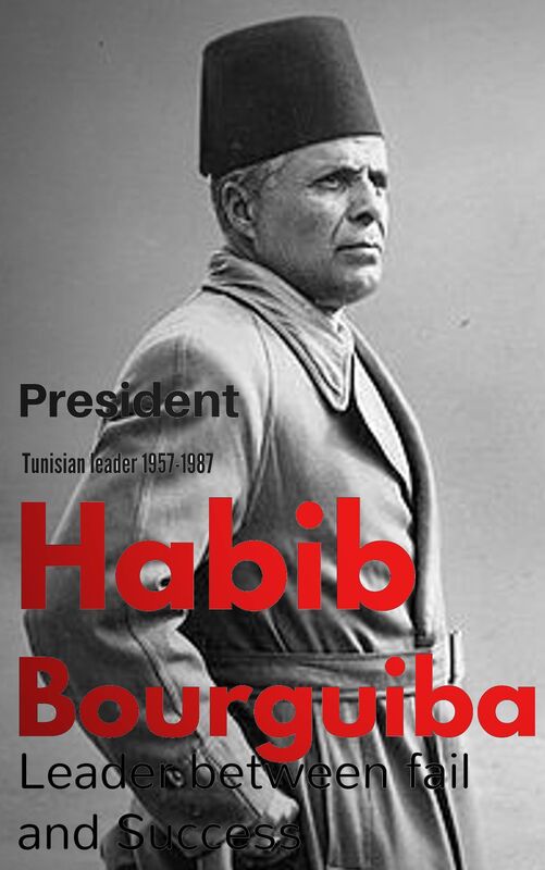 Habib Bourguiba: Leader between fail and success (tunisen president 1957-1987)