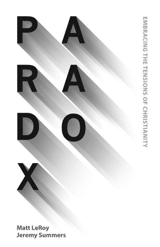 Paradox: Embracing the Tensions of Christianity