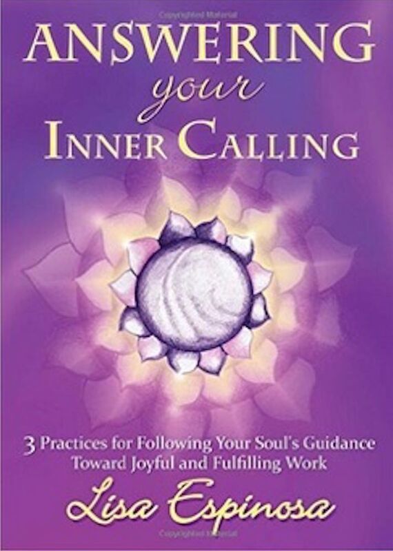 Answering Your Inner Calling, 3 Practices for Following Your Soul's Guidance Toward Joyful and Fulfilling Work