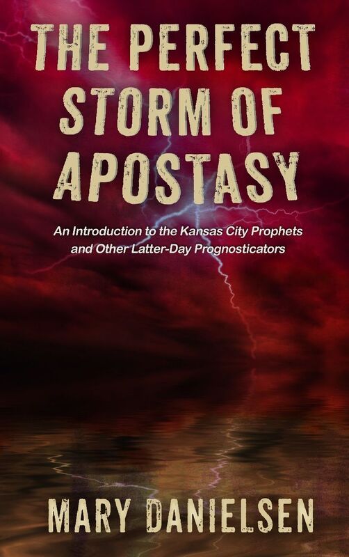 The Perfect Storm of Apostasy: an introduction to the Kansas City Prophets and other Latter Day Prognosticators