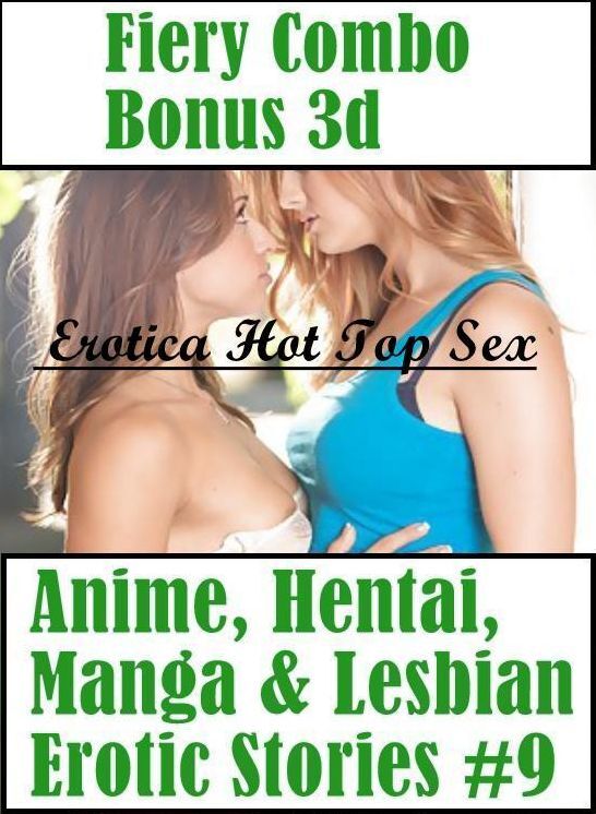 Sex: Erotica Hot Top Sex Fiery Combo Bonus 3d Anime, Hentai, Manga & Lesbian Erotic Stories #9 ( Erotic Photography, Erotic Stories, Nude Photos, Naked , Lesbian, She-male, Gay, Fetish, Bondage, Sex, Erotica, Hentai, Blow Job, Three-sum , XXX)