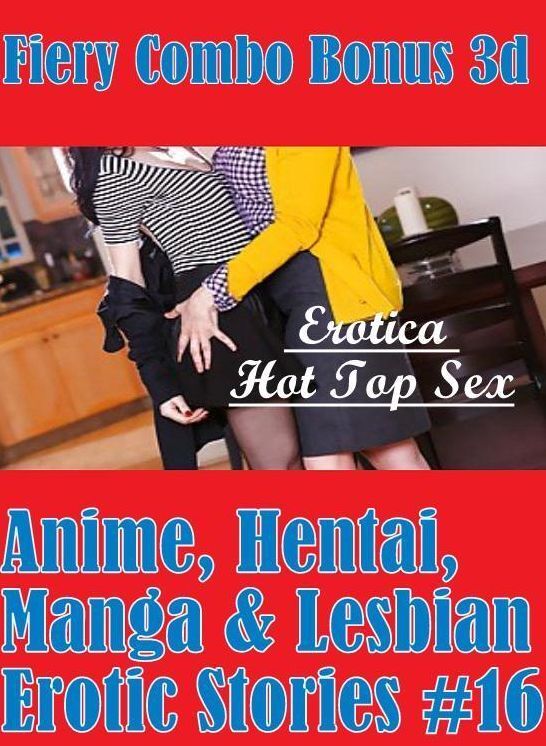 Blow Job: Erotica Hot Top Sex Fiery Combo Bonus 3d Anime, Hentai, Manga & Lesbian Erotic Stories #16 ( Erotic Photography, Erotic Stories, Nude Photos, Naked , Lesbian, She-male, Gay, Fetish, Bondage, Sex, Erotica, Hentai, Blow Job, Three-sum , XXX)