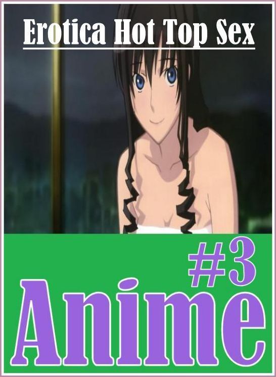 Confession: Erotica Hot Top Sex #3 Anime ( Erotic Photography, Erotic Stories, Nude Photos, Naked , Lesbian, She-male, Gay, Fetish, Bondage, Sex, Erotica, Hentai, Blow Job, Three-sum , XXX)