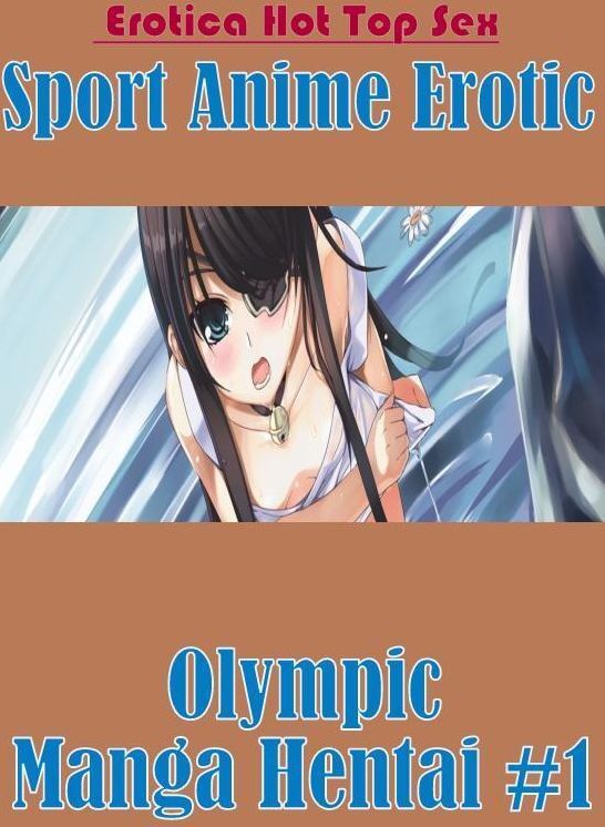 Nude Photos: Erotica Hot Top Sex Sport Anime Erotic Olympic Manga Hentai #1 ( Erotic Photography, Erotic Stories, Nude Photos, Naked , Lesbian, She-male, Gay, Fetish, Bondage, Sex, Erotica, Hentai, Blow Job, Three-sum , XXX)