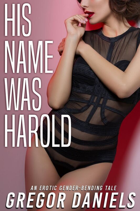 His Name was Harold (Gender Transformation Erotica)