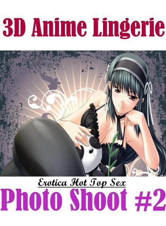 Nude Photos: Erotica Hot Top Sex 3D Anime Lingerie Photo Shoot #2 ( Erotic Photography, Erotic Stories, Nude Photos, Naked , Lesbian, She-male, Gay, Fetish, Bondage, Sex, Erotica, Hentai, Blow Job, Three-sum , XXX)