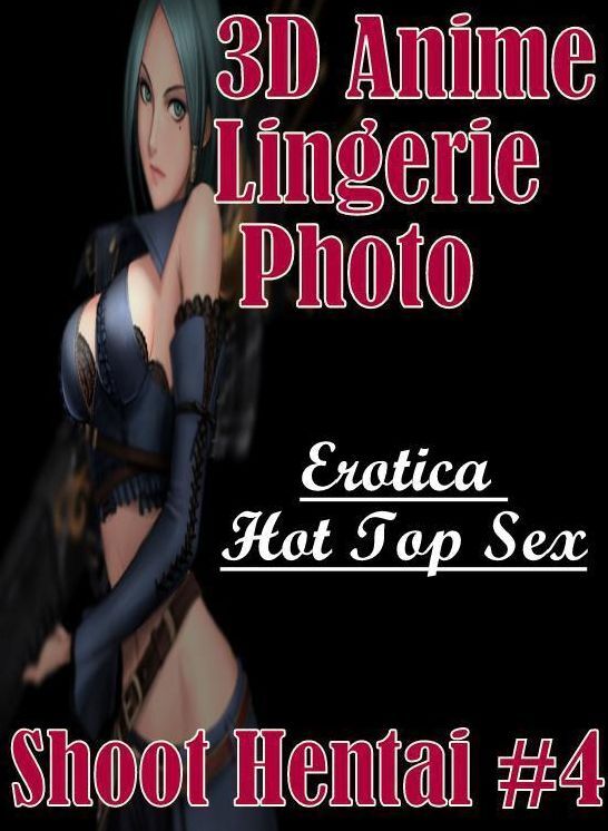 Adult Nudes: Erotica Hot Top Sex 3D Anime Lingerie Photo Shoot Hentai #4 ( Erotic Photography, Erotic Stories, Nude Photos, Naked , Lesbian, She-male, Gay, Fetish, Bondage, Sex, Erotica, Hentai, Blow Job, Three-sum , XXX)