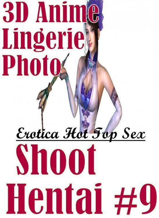 Erotic: Erotica Hot Top Sex 3D Anime Lingerie Photo Shoot Hentai #9 ( Erotic Photography, Erotic Stories, Nude Photos, Naked , Lesbian, She-male, Gay, Fetish, Bondage, Sex, Erotica, Hentai, Blow Job, Three-sum , XXX)