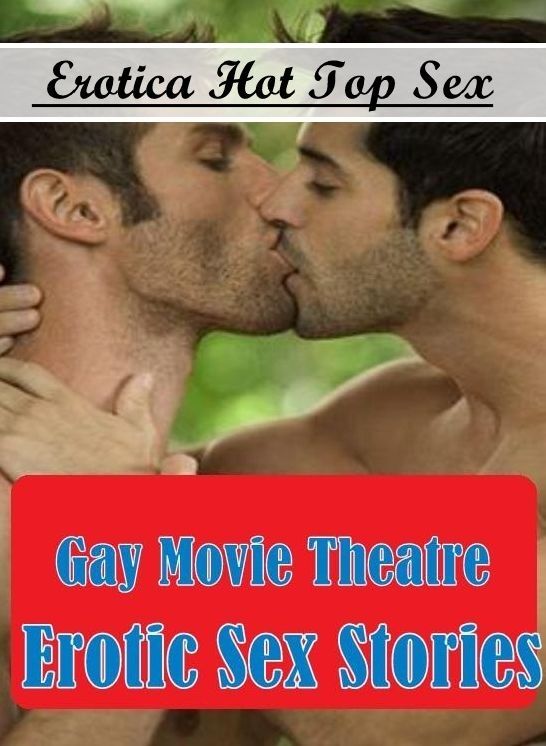 Breast: Erotica Hot Top Sex Gay Movie Theatre Erotic Sex Stories ( Erotic Photography, Erotic Stories, Nude Photos, Naked , Lesbian, She-male, Gay, Fetish, Bondage, Sex, Erotica, Hentai, Blow Job, Three-sum , XXX)