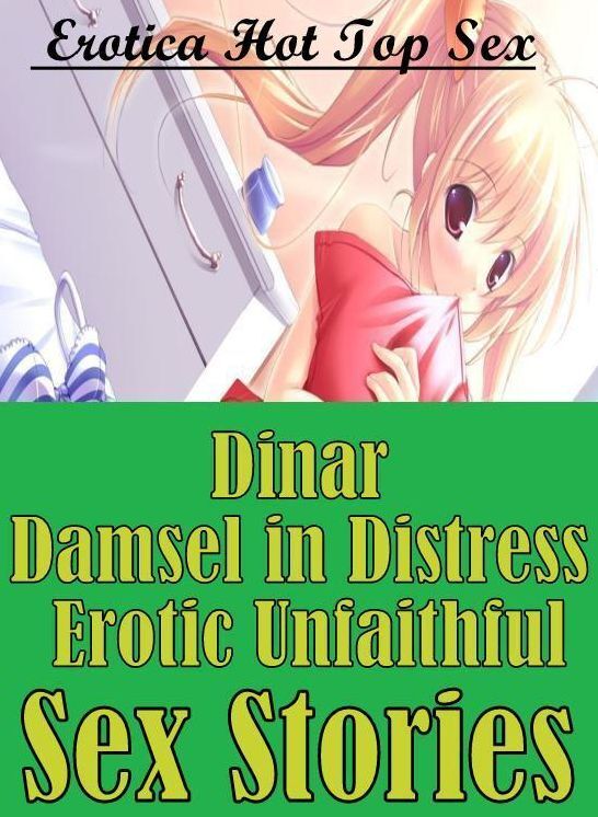Naked: Erotica Hot Top Sex Dinar Damsel in Distress Erotic Unfaithful Sex Stories ( Erotic Photography, Erotic Stories, Nude Photos, Naked , Lesbian, She-male, Gay, Fetish, Bondage, Sex, Erotica, Hentai, Blow Job, Three-sum , XXX)