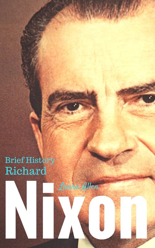Brief History Richard Nixon
